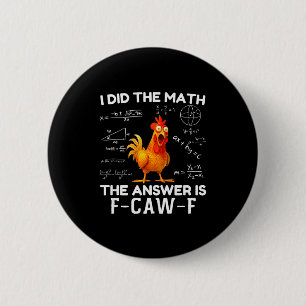 I Did The Math The Answer Is F-caw-f Chicken Roost 2 Inch Round Button