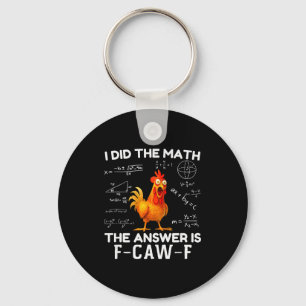 I Did The Math The Answer Is F-caw-f Chicken Roost Keychain