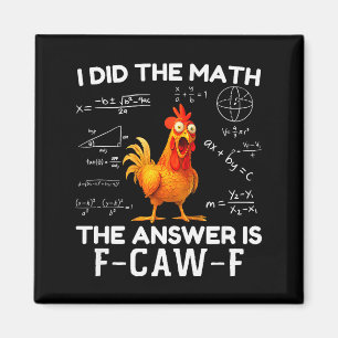 I Did The Math The Answer Is F-caw-f Chicken Roost Magnet