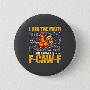 I Did The Math The Answer Is F-caw-f Funny Chicken 2 Inch Round Button