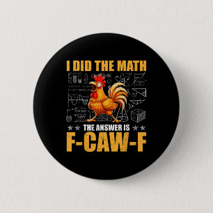 I Did The Math The Answer Is F-caw-f Funny Chicken 2 Inch Round Button