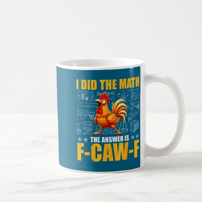 I Did The Math The Answer Is F-caw-f Funny Chicken Coffee Mug (Right)