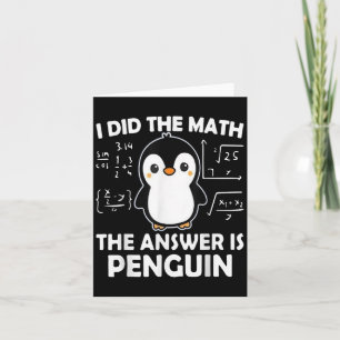 I Did The Math The Answer Is Penguin  Card