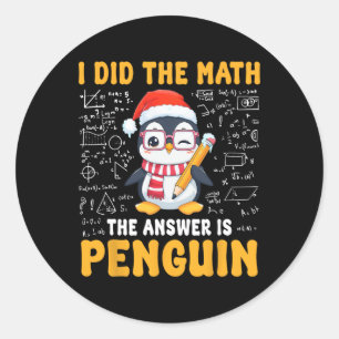 I Did The Math The Answer Is Penguin Christmas Mat Classic Round Sticker