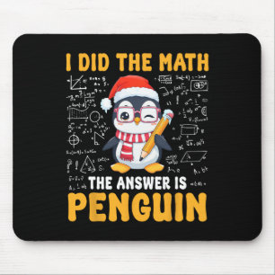 I Did The Math The Answer Is Penguin Christmas Mat Mouse Pad