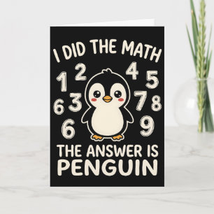 I Did The Math The Answer is Penguin Funny humor Card