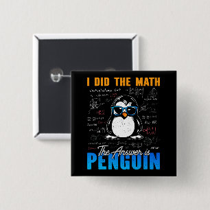 I Did The Math The Answer is Penguin Funny Math 2 Inch Square Button