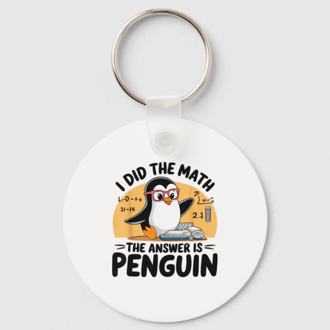 I Did The Math The Answer Is Penguin Funny Math Te Keychain (Front)
