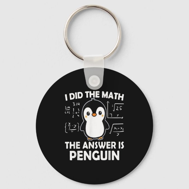 I Did The Math The Answer Is Penguin  Keychain (Front)