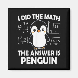 I Did The Math The Answer Is Penguin Magnet