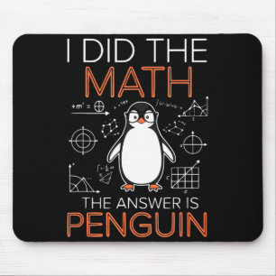 I Did The Math The Answer Is Penguin Math Teacher  Mouse Pad