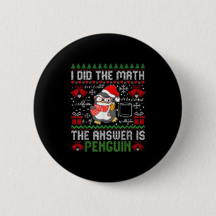 I Did The Math The Answer Is Penguin Ugly Xmas Mat 2 Inch Round Button