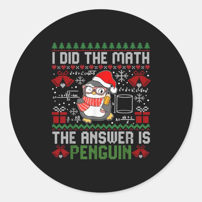 I Did The Math The Answer Is Penguin Ugly Xmas Mat Classic Round Sticker (Front)