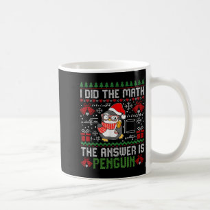 I Did The Math The Answer Is Penguin Ugly Xmas Mat Coffee Mug