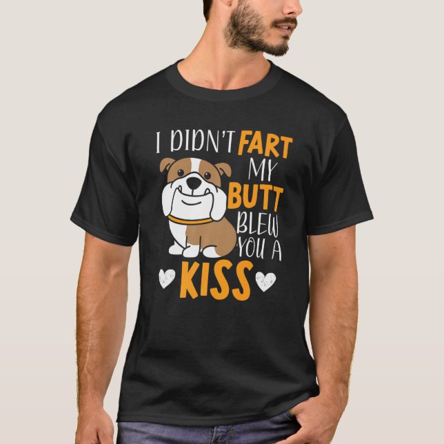 I Didn T Fart My Butt Blew You A Kiss Farting Bull T-Shirt (Front)
