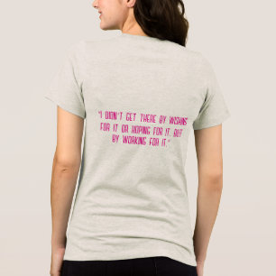 “I didn’t get there by wishing for it Tri-Blend Shirt