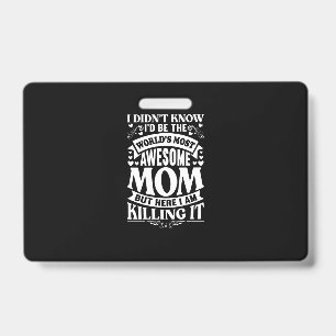 I Didn’t Know I’d Be The World’s Most Awesome Mom Badge