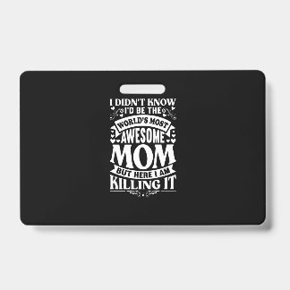 I Didn’t Know I’d Be The World’s Most Awesome Mom Badge