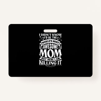 I Didn’t Know I’d Be The World’s Most Awesome Mom Badge