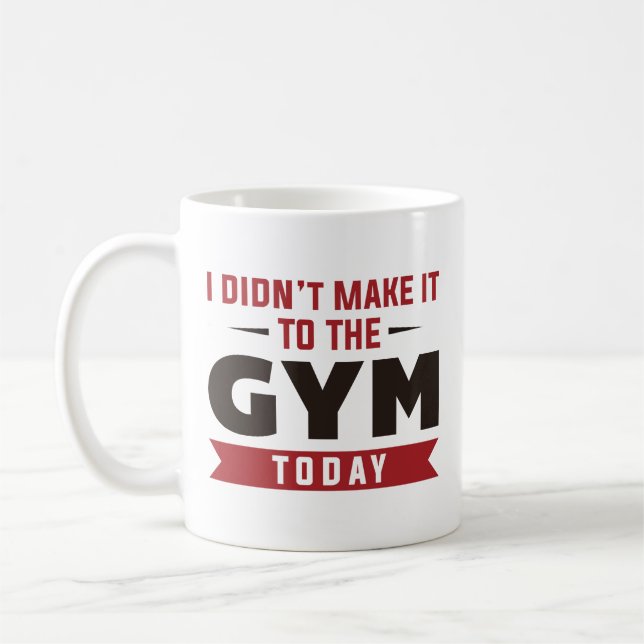I Didn’t Make It To The Gym Today Coffee Mug (Left)