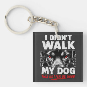“I Didn’t Walk My Dog Today” Funny Pet Owner Keychain