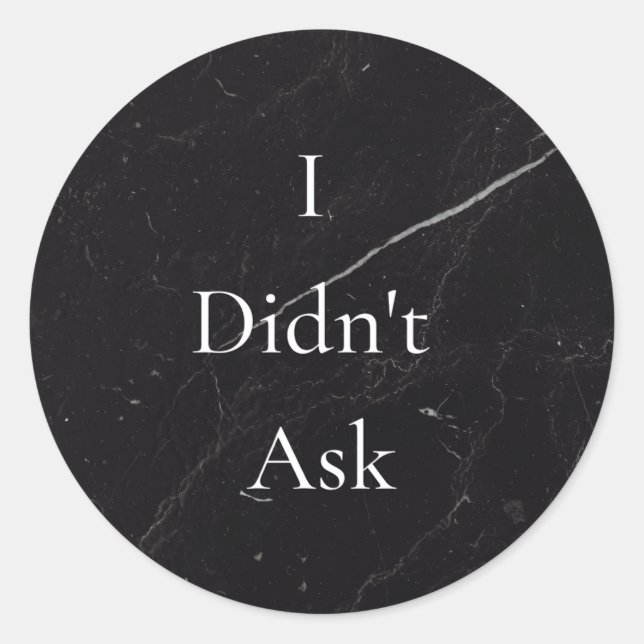 I Didn't Ask sticker (Front)