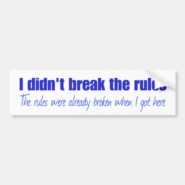 I didn't break the rules bumper sticker (Front)