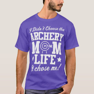 I didnt Choose Archery Mom Life T-Shirt