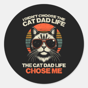 I Didnt Choose Cat Dad Life Chose Me Funny Fur Pap Classic Round Sticker