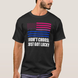 I Didn't Choose I Just Got Lucky Bisexual Flag Lgb T-Shirt