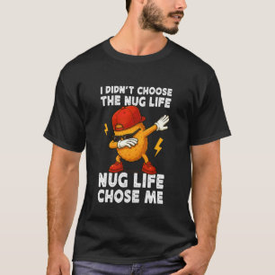 I Didn't Choose Nug Life Chicken Nugget Meme Funny T-Shirt