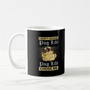 I Didn't Choose Pug Life Chose Me Coffee Mug