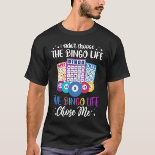 I didnt choose the Bingo Life Bingo Player T-Shirt