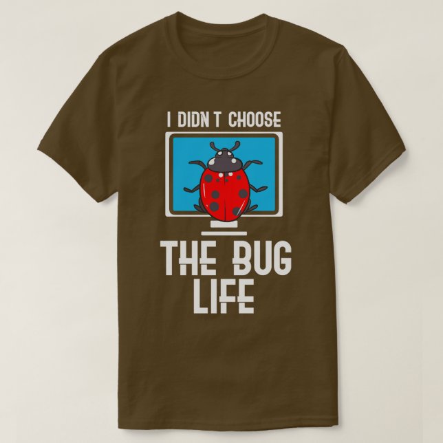 I Didnt Choose The Bug Life T-Shirt (Design Front)