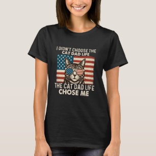 I Didn't Choose The Cat Dad Life - Cat Lover Kitte T-Shirt