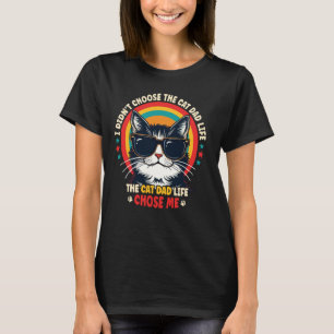 I Didn't Choose The Cat Dad Life The Cat Dad Life T-Shirt