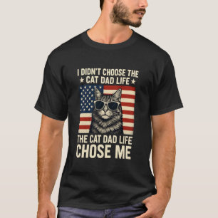 I Didn't Choose The Cat Dad Life The Cat Life Chos T-Shirt