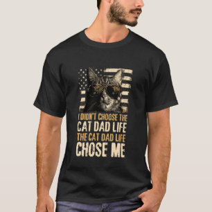 I Didn't Choose The Cat Dad Life The Cat Life Chos T-Shirt