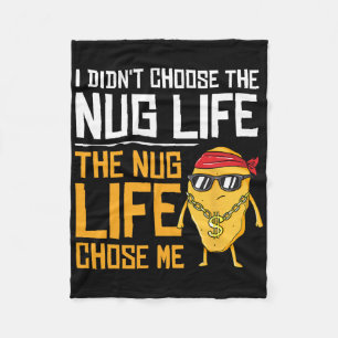 I Didn't Choose The Nug Life The Nug Life Chose Me Fleece Blanket