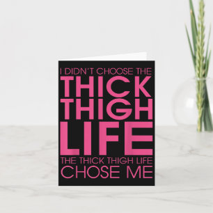 I Didnt Choose The Thick Thigh Life It Chose Me Sh Card