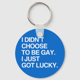 I DIDN'T CHOOSE TO BE GAY I JUST GOT LUCKY KEYCHAIN