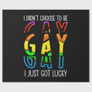I Didn't Choose to Be Gay I Just Got Lucky Pride M Wrapping Paper