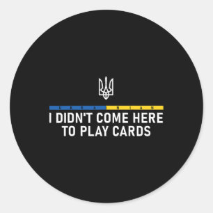 I Didn't Come Here To Play Cards – Stand With Ukra Classic Round Sticker