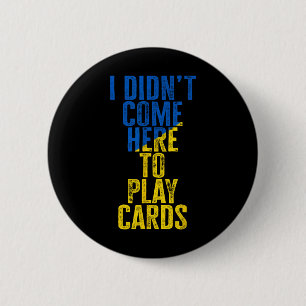 I Didn't Come Here To Play Cards Zelenskyy Ukraine 2 Inch Round Button