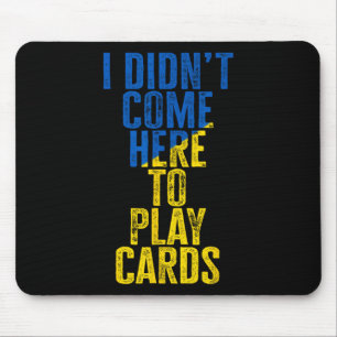 I Didn't Come Here To Play Cards Zelenskyy Ukraine Mouse Pad