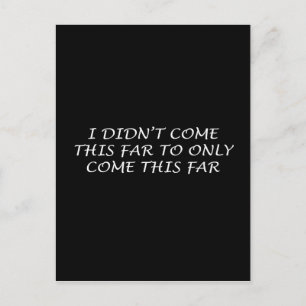 I Didn't Come This Far Postcard