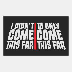 I Didn't Come This Far To Only Come This Far Quote Sticker