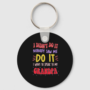 I Didn't Do It Nobody Saw Me Do It Grandpa  Keychain
