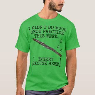I Didnt Do Much Oboe Practice Oboist Woodwind Musi T-Shirt