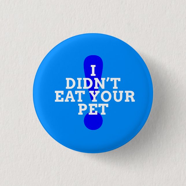 I didn't eat your pet (blue) 1 inch round button (Front)